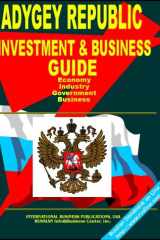 Adygey Republic Regional Investment and Business Guide Strategic Business, Export-Import and Investment Opportunities; Economic, Industrial, Geographic, Demographic Information cover image