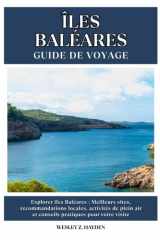 ÎLES BALÉARES GUIDE DE VOYAGE: Meilleurs sites, recommandations locales, activités de plein air et conseils pratiques pour votre visite cover image