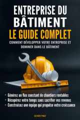 Entreprise du bâtiment : Le guide complet: Comment développer votre entreprise et dominer dans le bâtiment cover image