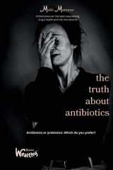 the truth about antibiotics: Probiotics or antibiotics: the choice is yours? cover image