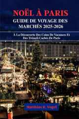 NOËL À PARIS GUIDE DE VOYAGE DES MARCHÉS 2025–2026: À La Découverte Des Coins De Vacances Et Des Trésors Cachés De Paris cover image