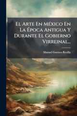 El Arte En MÃ(c)xico En La Ã‰poca Antigua Y Durante El Gobierno Virreinal... cover image