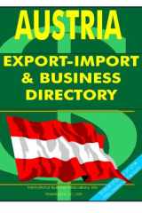 Austria Export-Import and Business Directory Ultimate Directory for Conducting Export-Import Operations in the Country. Largest Exporters and Importers, Strategic Government and Business Contacts, Selected Export-Import Regulations and More cover image
