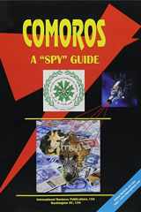 Comoros-A "Spy" Guide Strategic and Practical Information on Government, National Security, Army, Foreign and Domestic Politics, Conflicts, Relations with the U.S., International Activity, Economy, Technology, Mineral Resources, Culture, Traditions, Gover cover image