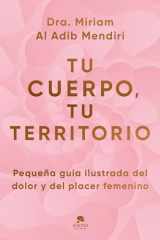 Tu cuerpo, tu territorio: Pequeña guía ilustrada del dolor y del placer femenino cover image