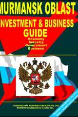Murmansk Oblast Regional Investment and Business Guide Strategic Business, Export-Import and Investment Opportunities; Economic, Industrial, Geographic, Demographic Information cover image