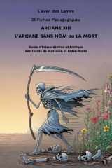 36 Fiches pédagogiques - Arcane XIII - L' Arcane sans nom ou La Mort: Guide d'Interprétation et Pratique des Tarots de Marseille et Rider-Waite cover image