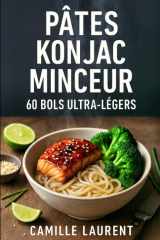 Pâtes Konjac Minceur – 60 bols ultra-légers : recettes rapides, faibles en calories, bowls rassasiants, cuisine light: 60 recettes express, astuces ... batch cooking léger, alternatives sans gluten cover image