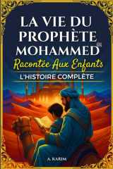 La vie du Prophète Muhammad (ﷺ) Racontée aux enfants - L’histoire complète: livre islam enfant cover image