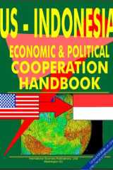 U. S. - Indonesia Economic and Political Cooperation Handbook Ultimate Handbook on U. S. Economic and Political Cooperation with Respected Countries cover image