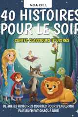 40 Histoires pour le soir – Contes classiques illustrés pour enfants de 3 à 8 ans: De jolies histoires courtes pour s’endormir paisiblement chaque soir (Histoires Magiques pour Petits Rêveurs) cover image