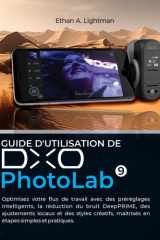 Guide d'utilisation de DxO PhotoLab 9 Optimisez votre flux de travail avec des préréglages intelligents, la réduction du bruit DeepPRIME, des ajustements locaux et des styles créatifs, maîtrisés en étapes simples et pratiques. cover image