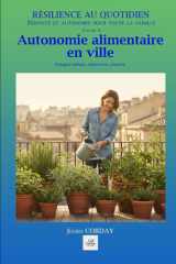 AUTONOMIE ALIMENTAIRE EN VILLE: Potager urbain, conserves, réserve cover image