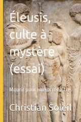 Éleusis, culte à mystère (essai): Mourir pour mieux renaître cover image