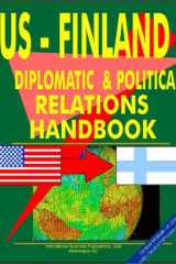 U. S. - Finland Diplomatic and Political Relations Handbook Ultimate Handbook on U. S. Diplomatic and Political Relations with Respected Countries cover image