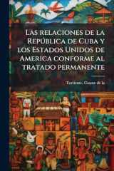 Las relaciones de la RepÃ°blica de Cuba y los Estados Unidos de America conforme al tratado permanente cover image
