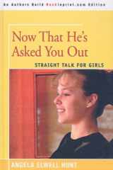Now That He's Asked You Out Straight Talk for Girls cover image