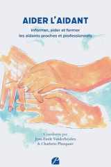 Aider l’aidant: Informer, aider et former les aidants proches et professionnels (French Edition) cover image