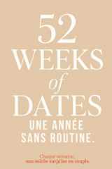 52 Weeks of Dates – Une année sans routine - Une soirée surprise en couple chaque semaine.: Une nouvelle facette de votre couple au quotidien : créez ... réseaux, à partager à deux ! (French Edition) cover image