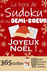 JOYEUX NOËL | Le Livre de Sudoku de ma Demi-Soeur | 365 Grilles - 100 faciles, 100 moyennes, 100 difficiles et 65 extrêmes: Le livre de Sudoku qui est ... Soeur ! 1 grille par jour = 1 an de Sudoku ! cover image