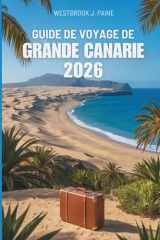 GUIDE DE VOYAGE DE GRANDE CANARIE 2026: Une fenêtre sur le cœur des îles Canaries en Espagne cover image