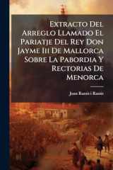 Extracto Del Arreglo Llamado El Pariatje Del Rey Don Jayme Iii De Mallorca Sobre La Pabordia Y Rectorias De Menorca cover image