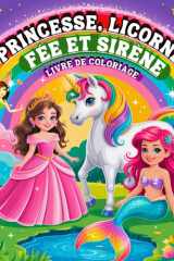 Princesse, Licorne, Fée et Sirène Livre de Coloriage: Un Monde Magique en Dessins Audacieux et Faciles pour les Enfants cover image