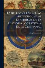 La Belleza Y Las Bellas Artes Segun Las Doctrinas De La FilosofÃ-a Socràtica Y De La Cristiana... cover image