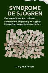 SYNDROME DE SJÖGREN: Des symptômes à la guérison : comprendre, diagnostiquer et gérer l’ensemble du spectre des maladies. cover image