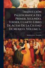 TraducciÃ3n Paleogràfica Del Primer, Segundo, Terder, Cuarto Libro De Actas De La Ciudad De Mexico, Volume 1... cover image
