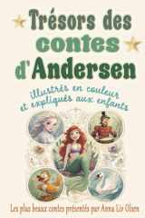 Trésors des contes d'Andersen: Les plus beaux contes de Hans Christian Andersen illustrés en couleur et expliqués aux enfants cover image