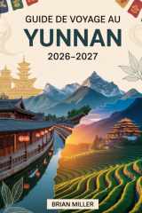 Guide de voyage au Yunnan 2026-2027: Découvrez Lijiang, Dali et Shangri-La, le cœur du sud-ouest pittoresque de la Chine cover image