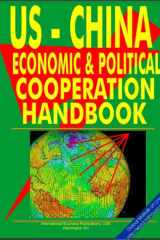 U. S. - China Economic and Political Cooperation Handbook Ultimate Handbook on U. S. Economic and Political Cooperation with Respected Countries cover image