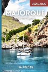 Majorque Guide de voyage 2025/2026: Plages, montagnes, cuisine locale et joyaux cachés dans le paradis des Baléares en Espagne cover image