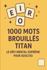 1000 Mots Brouillés Titan – Le Défi Mental Suprême pour Adultes: 50 grilles thématiques pour stimuler votre logique, votre vocabulaire et votre mémoire cover image
