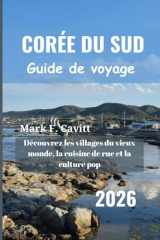 CORÉE DU SUD Guide de voyage 2026: Découvrez les villages du vieux monde, la cuisine de rue et la culture pop cover image