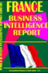 France Business Intelligence Report Business Intelligence Information for Successful Export-Import, Business and Investment Operations, Strategic Contacts and More... cover image