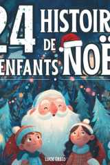 24 HISTOIRES DE NOEL POUR LES ENFANTS: Histoires sur la magie de noël : illustrations colorées : de 4 à 9 ans cover image