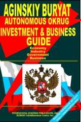 Aginskiy Buryat Autonomous Okrug Regional Investment and Business Guide Strategic Business, Export-Import and Investment Opportunities; Economic, Industrial, Geographic, Demographic Information cover image
