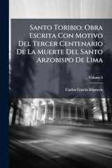 Santo Toribio Obra Escrita Con Motivo Del Tercer Centenario De La Muerte Del Santo Arzobispo De Lima cover image