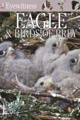 DK Eyewitness Books: Eagle and Birds of Prey Discover the World of Birds of Prey—How They Grow, Fly, Live, and Hunt cover image