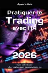 Pratiquer le Trading avec l'IA 2026: Guide opérationnel : mises en place de stratégies pas à pas et études de cas cover image