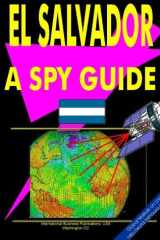 El Salvador-A "Spy" Guide Strategic and Practical Information on Government, National Security, Army, Foreign and Domestic Politics, Conflicts, Relations with the U.S., International Activity, Economy, Technology, Mineral Resources, Culture, Traditions, G cover image