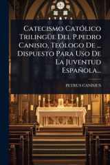 Catecismo CatÃ3lico TrilingÃ1/4e Del P.pedro Canisio, TeÃ3logo De ... Dispuesto Para Uso De La Juventud Española... cover image
