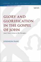 Glory and Glorification in the Gospel of John - Jesus’ Glory Given to His Disciples cover image