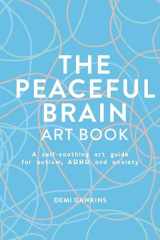 The Peaceful Brain Art Book - A Self-Soothing Art Guide for Autism, ADHD and Anxiety cover image