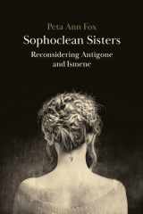 Sophoclean Sisters: Reconsidering Antigone and Ismene cover image