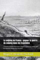 Le sniping en France : gagner la guerre du sniping dans les tranchées: Comment l'armée britannique a gagné la guerre du sniping dans les tranchées (traduction française) cover image