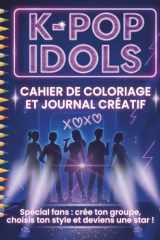 K-pop Idols – Cahier de coloriage et journal créatif: Spécial fans : crée ton groupe, choisis ton style et deviens une star ! cover image
