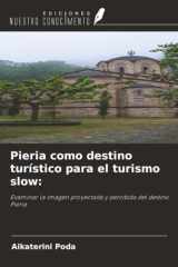Pieria como destino turístico para el turismo slow:: Examinar la imagen proyectada y percibida del destino Pieria (Spanish Edition) cover image